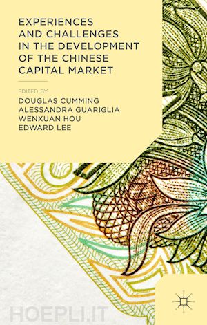 cumming douglas (curatore); guariglia alessandra (curatore); hou wenxuan (curatore); lee edward (curatore) - experiences and challenges in the development of the chinese capital market