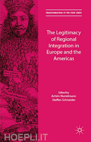 hurrelmann achim (curatore); schneider steffen (curatore) - the legitimacy of regional integration in europe and the americas