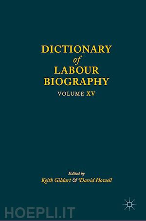 gildart keith (curatore); howell david (curatore) - dictionary of labour biography