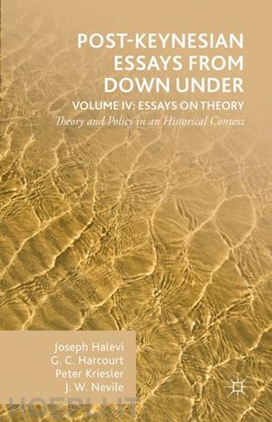 harcourt g.; kriesler peter; halevi joseph; nevile john - post-keynesian essays from down under volume iv: essays on theory