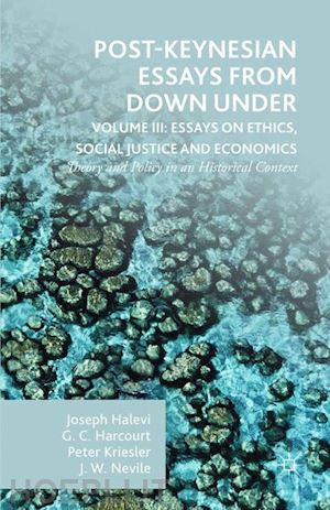 harcourt g.; kriesler peter; halevi joseph; nevile john - post-keynesian essays from down under volume iii: essays on ethics, social justice and economics