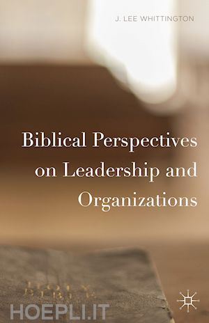 whittington j. lee - biblical perspectives on leadership and organizations