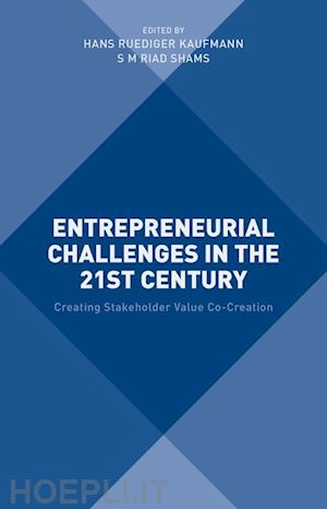 shams s m riad; kaufmann hans (curatore) - entrepreneurial challenges in the 21st century