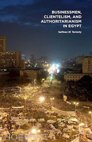 el tarouty safinaz - businessmen, clientelism, and authoritarianism in egypt