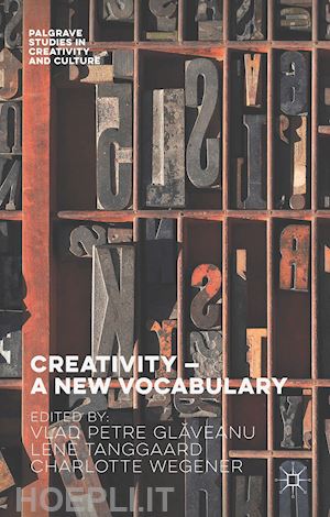 glaveanu vlad petre (curatore); tanggaard pedersen lene (curatore); wegener charlotte (curatore) - creativity — a new vocabulary