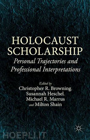 marrus michael r. (curatore); shain milton (curatore); browning christopher r. (curatore); heschel susannah (curatore) - holocaust scholarship