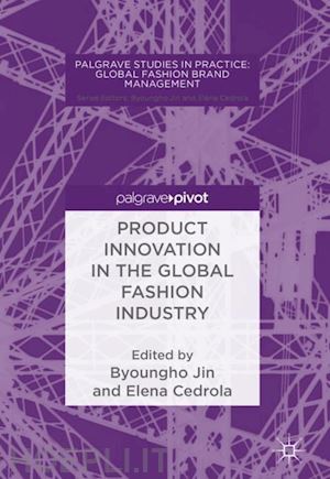 jin byoungho (curatore); cedrola elena (curatore) - product innovation in the global fashion industry
