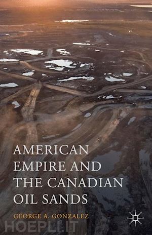 gonzalez george a. - american empire and the canadian oil sands