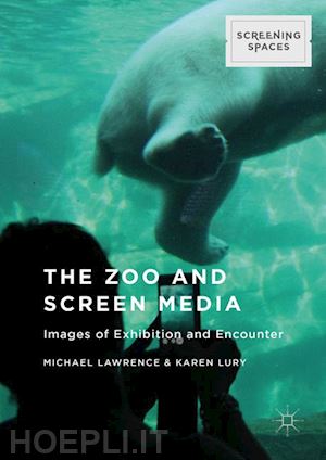 lawrence michael (curatore); lury karen (curatore) - the zoo and screen media