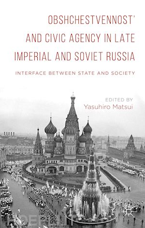 matsui yasuhiro (curatore) - obshchestvennost’ and civic agency in late imperial and soviet russia