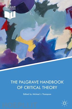 thompson michael j. (curatore) - the palgrave handbook of critical theory