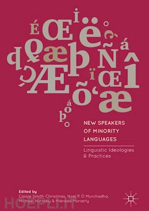 smith-christmas cassie (curatore); Ó murchadha noel p. (curatore); hornsby michael (curatore); moriarty máiréad (curatore) - new speakers of minority languages