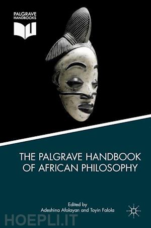 afolayan adeshina (curatore); falola toyin (curatore) - the palgrave handbook of african philosophy