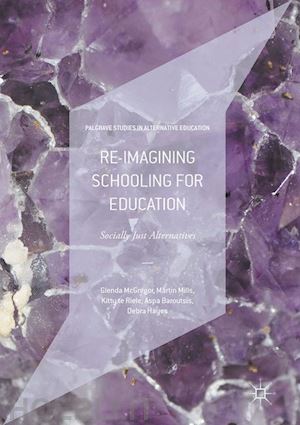 mcgregor glenda; mills martin; te riele kitty; baroutsis aspa; hayes debra - re-imagining schooling for education