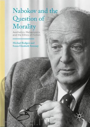 Nabokov And The Question Of Morality - Rodgers Michael (Curatore); Sweeney  Susan Elizabeth (Curatore) | Libro Palgrave Macmillan 09/2016 