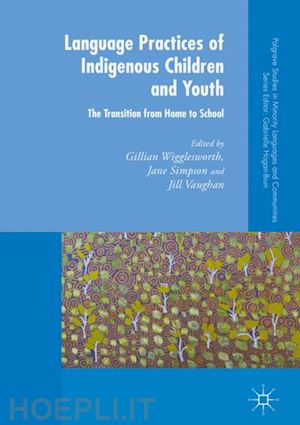 wigglesworth gillian (curatore); simpson jane (curatore); vaughan jill (curatore) - language practices of indigenous children and youth