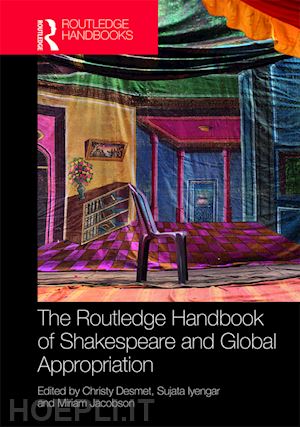 desmet christy (curatore); iyengar sujata (curatore); jacobson miriam (curatore) - the routledge handbook of shakespeare and global appropriation