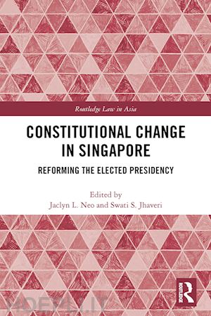 neo jaclyn l (curatore); jhaveri swati (curatore) - constitutional change in singapore