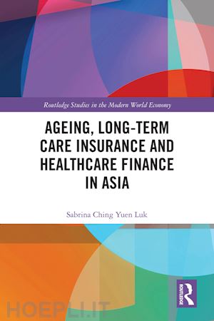 luk sabrina ching yuen - ageing, long-term care insurance and healthcare finance in asia