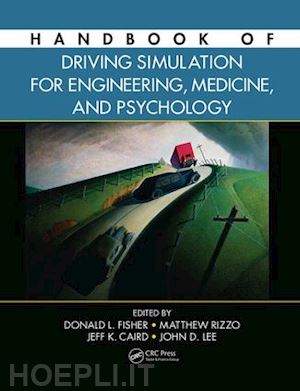 fisher donald l. (curatore); rizzo matthew (curatore); caird jeffrey (curatore); lee john d. (curatore) - handbook of driving simulation for engineering, medicine, and psychology