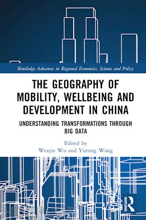 wu wenjie (curatore); wang yiming (curatore) - the geography of mobility, wellbeing and development in china