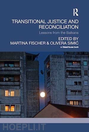 fischer martina (curatore); simic olivera (curatore) - transitional justice and reconciliation