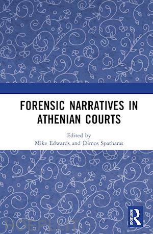 edwards mike (curatore); spatharas dimos (curatore) - forensic narratives in athenian courts