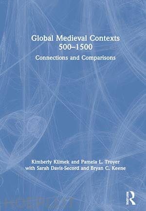 klimek kimberly; troyer pamela l.; davis-secord sarah; keene bryan c. - global medieval contexts 500 – 1500