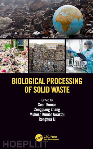 kumar sunil (curatore); zhang zengqiang (curatore); awasthi mukesh kumar (curatore); li ronghua (curatore) - biological processing of solid waste