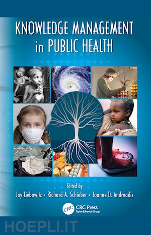 liebowitz jay (curatore); schieber richard a (curatore); andreadis joanne (curatore) - knowledge management in public health