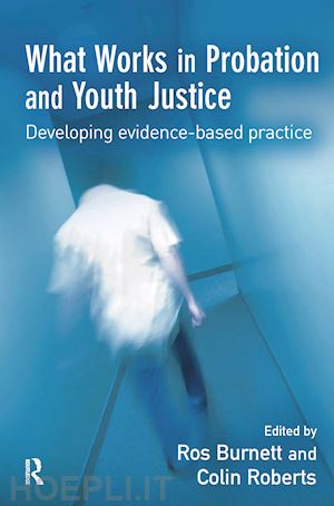 burnett ros (curatore); roberts colin (curatore) - what works in probation and youth justice