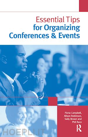 brown sally; campbell fiona; race phil; robinson alison - essential tips for organizing conferences & events