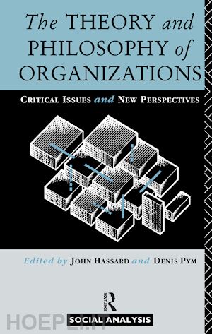 hassard john (curatore); pym denis (curatore) - the theory and philosophy of organizations