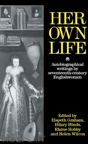 wilcox helen (curatore); hobby elaine (curatore); hind hilary (curatore); graham elspeth (curatore) - her own life