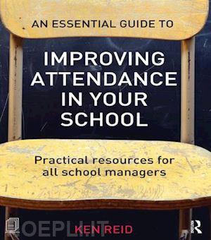 reid ken - an essential guide to improving attendance in your school