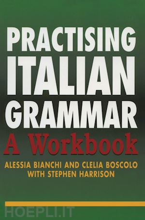 bianchi alessia; boscolo clelia; harrison stephen - practising italian grammar