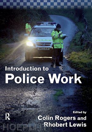 rogers colin (curatore); lewis rhobert (curatore) - introduction to police work