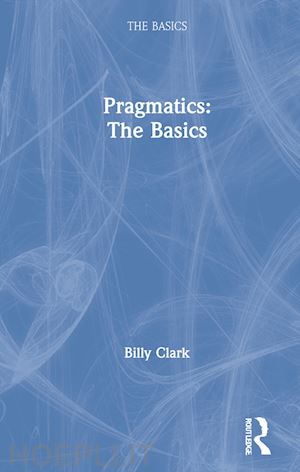 clark billy - pragmatics: the basics