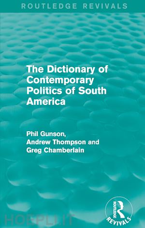 gunson phil - the dictionary of contemporary politics of south america