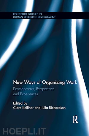 kelliher clare (curatore); richardson julia (curatore) - new ways of organizing work