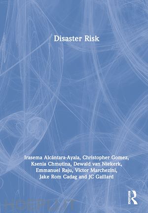 alcántara-ayala irasema; gomez christopher ; chmutina ksenia; van niekerk dewald; raju emmanuel; marchezini victor; rom cadag jake; gaillard jc - disaster risk