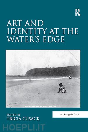 cusack tricia (curatore) - art and identity at the water's edge