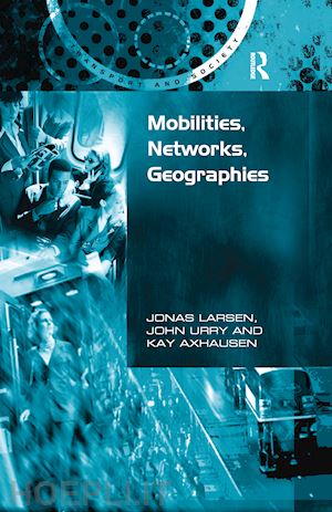 larsen jonas; urry john - mobilities, networks, geographies