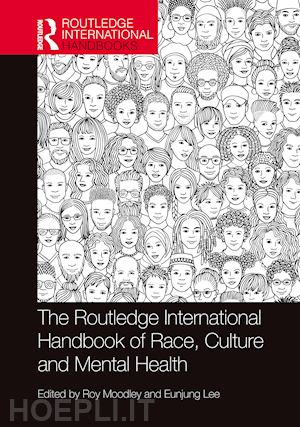 moodley roy (curatore); lee eunjung (curatore) - the routledge international handbook of race, culture and mental health