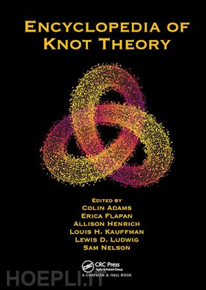 adams colin (curatore); flapan erica (curatore); henrich allison (curatore); kauffman louis h. (curatore); ludwig lewis d. (curatore); nelson sam (curatore) - encyclopedia of knot theory