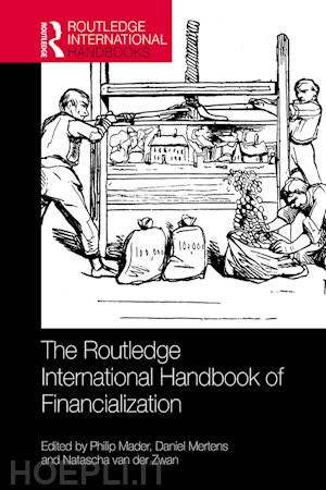 mader philip (curatore); mertens daniel (curatore); van der zwan natascha (curatore) - the routledge international handbook of financialization