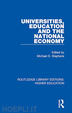 stephens michael d. (curatore) - universities, education and the national economy