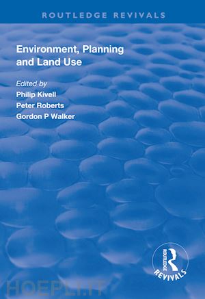 kivell philip (curatore); roberts peter (curatore); walker gordon p. (curatore) - environment, planning and land use