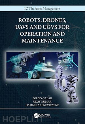 galar diego; kumar uday; seneviratne dammika - robots, drones, uavs and ugvs for operation and maintenance