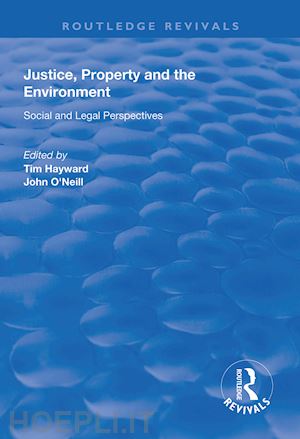 hayward tim (curatore); o'neill john (curatore) - justice, property and the environment